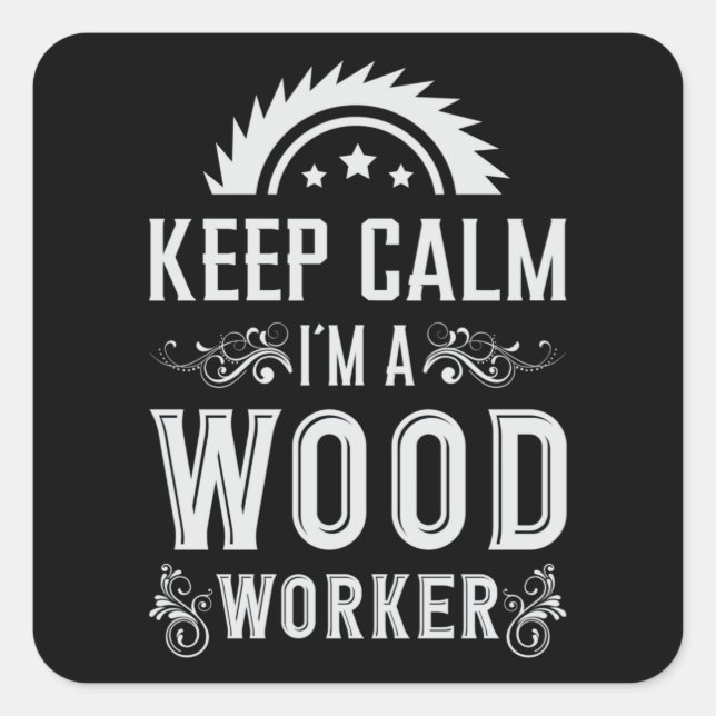 Woodworking Keep Calm Carpenter Woodworker Gift Square Sticker (Front)