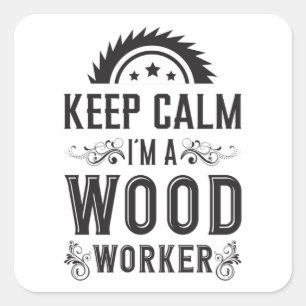 Woodworking Keep Calm Woodworker Carpenter Gift Square Sticker