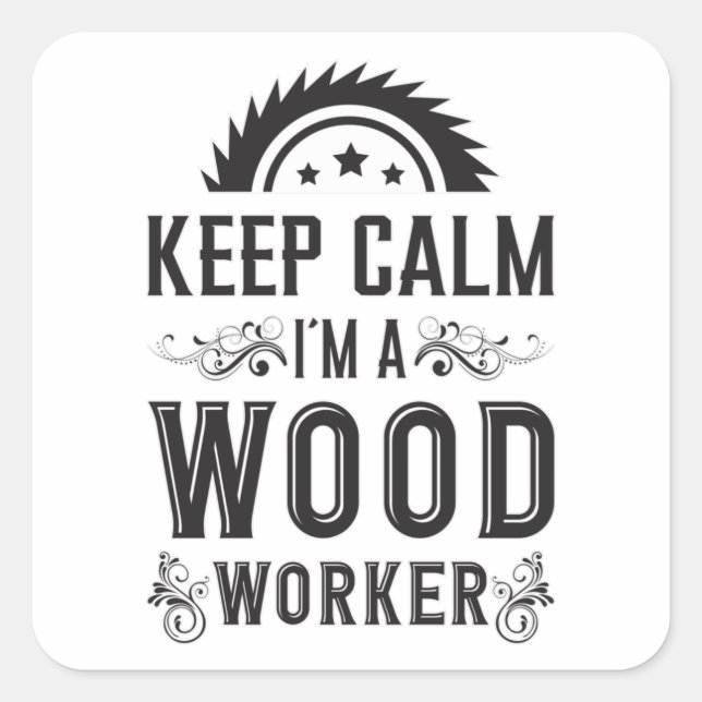 Woodworking Keep Calm Woodworker Carpenter Gift Square Sticker (Front)