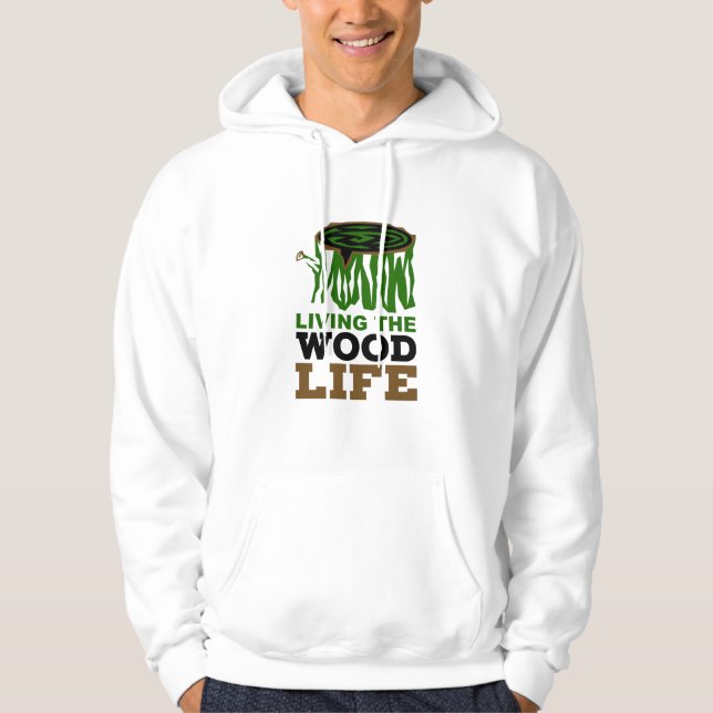 Woodworking Living the Wood Life Carpentry Pun Hoodie (Front)