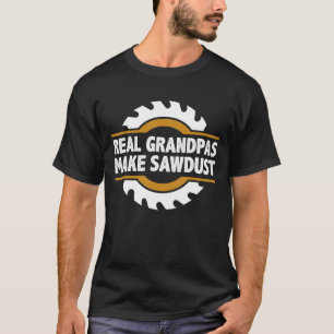 Woodworking Real Grandpas Make Sawdust Woodworker T-Shirt