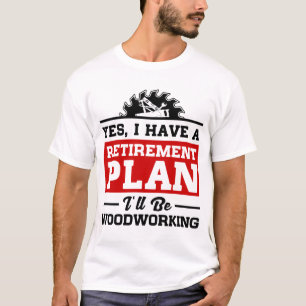 Woodworking Retirement Plan T-Shirt