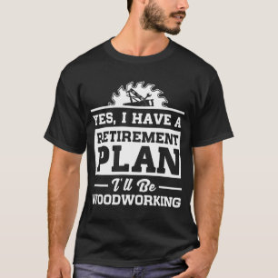 Woodworking Retirement Plan T-Shirt