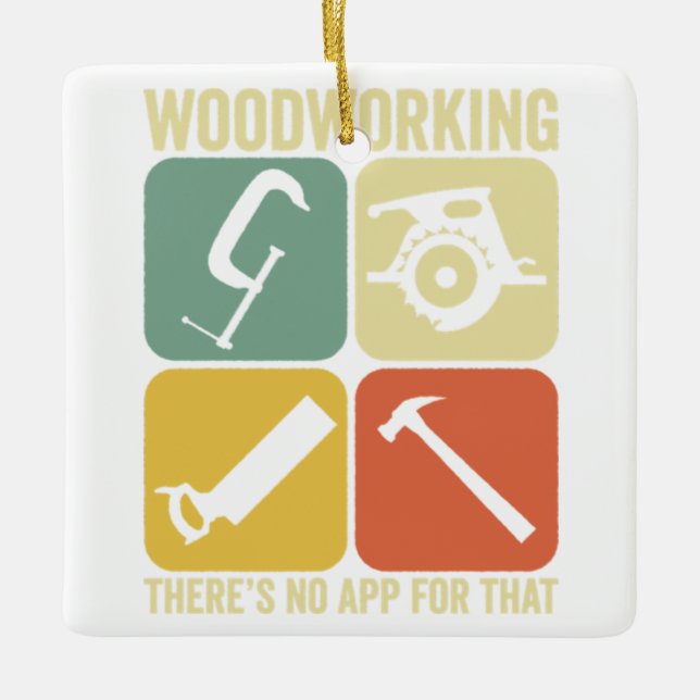 Woodworking There's No App For That Woodworker Ceramic Ornament (Front)