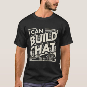 Woodworking Woodworker House Builder I Can Build T T-Shirt