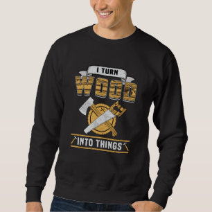 Woodworking Woodworker Wood Carpenter Gift Idea Sweatshirt
