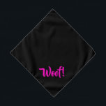 Woof! Black & Pink Small Pet Bandanna<br><div class="desc">Black bandanna,  with cute funny text... .Woof! Perfect for your pet's night out on the town or afternoon at the park.

Smaller size also available.</div>