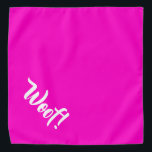 Woof! Hot Pink Large Pet Bandanna<br><div class="desc">Hot pink bandanna,  with cute funny text... .Woof! Perfect for your pet's night out on the town or afternoon at the park.

Smaller size also available.</div>