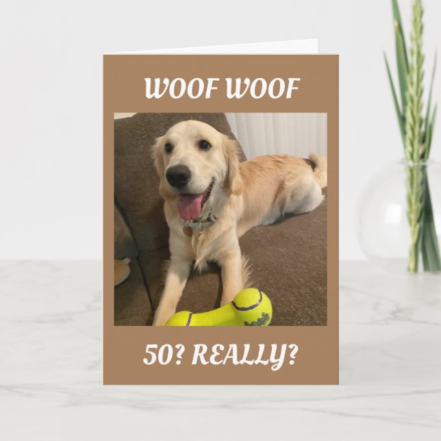 WOOF WOOF MEANS "50TH BIRTHDAY* WISHES CARD (Front)