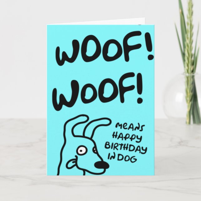 Woof! Woof! Woof! Means Happy Birthday in dog Card (Front)