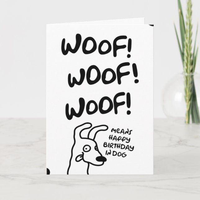 Woof! Woof! Woof! Means Happy Birthday in dog.  Card (Front)