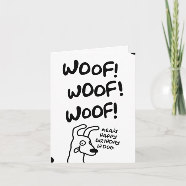 Woof! Woof! Woof! Means Happy Birthday in dog.  Card (Front)