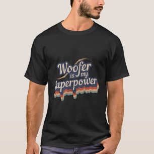Woofer Is My Superpower Design Woofer T-Shirt