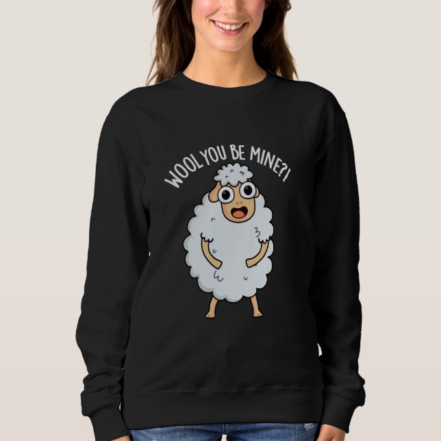 Wool You Be Mine Funny Sheep Pun Sweatshirt (Front)