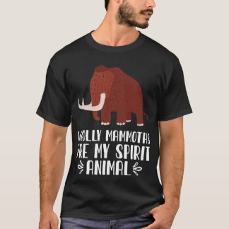 Woolly Mammoths Are My Spirit Animal T-Shirt