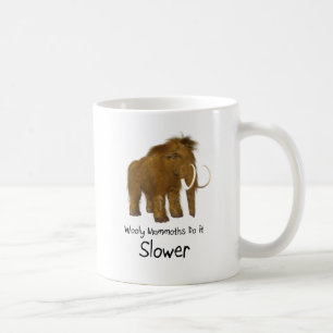 Wooly Mammoths Do It Slower Coffee Mug