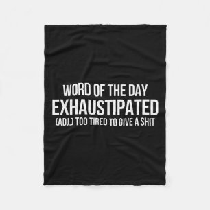 Word Of The Day Exhaustipated Adj Too Tired To Giv Fleece Blanket