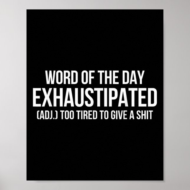 Word Of The Day Exhaustipated Adj Too Tired To Giv Poster (Front)