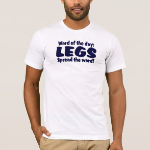 Word of the day: LEGS .......Spread the word ! T-Shirt