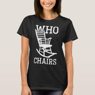 Word play Who Chairs Who Cares Sarcastic Humor Say T-Shirt