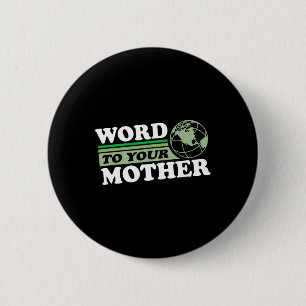 Word To Your Mother Earth Retro Save Planet Everyd 6 Cm Round Badge
