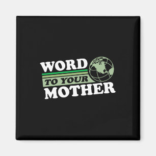 Word To Your Mother Earth Retro Save Planet Everyd Magnet