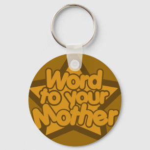 Word to your mother key ring