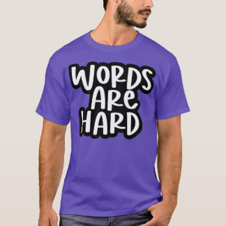 words are hard 3 T-Shirt