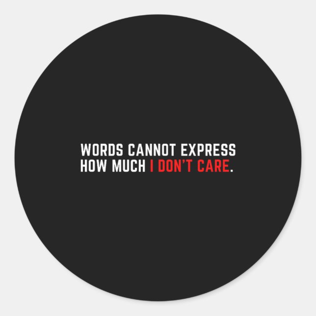 Words Cannot Express How Much I Don't Care  Classic Round Sticker (Front)
