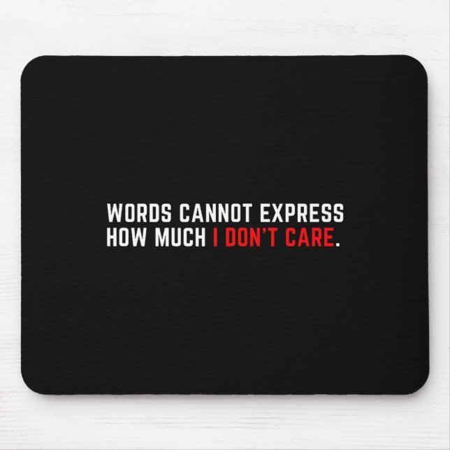 Words Cannot Express How Much I Don't Care  Mouse Mat (Front)