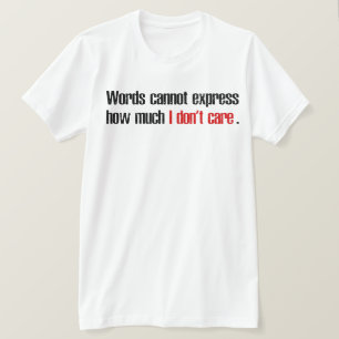 Words Cannot Express How Much I Don't Care T-Shirt
