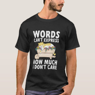 Words Can't Express How Much I Don't Care Sarcasti T-Shirt