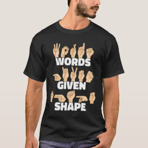 Words given shape ASL American Sign Language  T-Shirt