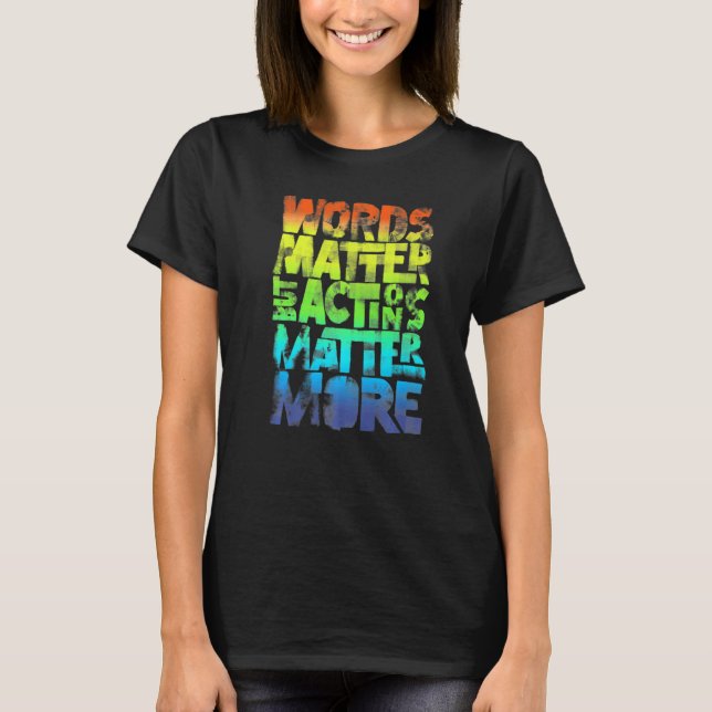Words Matter But Actions Matter More Statement For T-Shirt (Front)