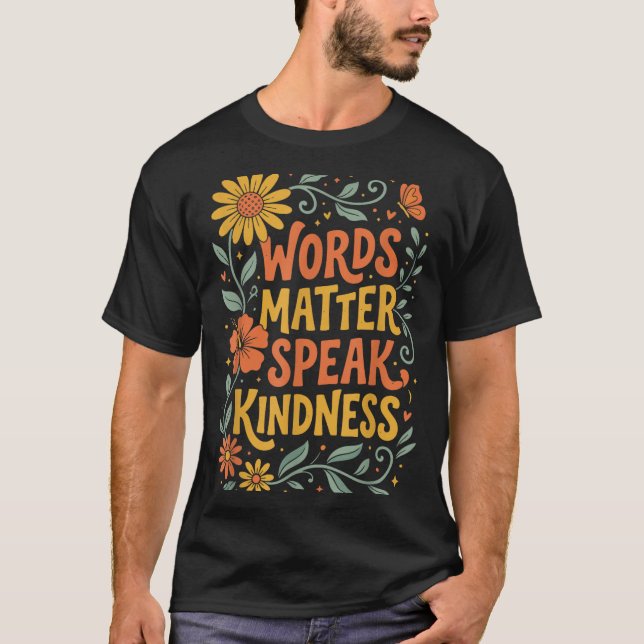 Words Matter Speak Kindness T-Shirt (Front)