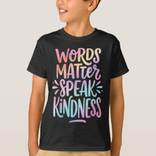 Words Matter Speak Kindness T-Shirt