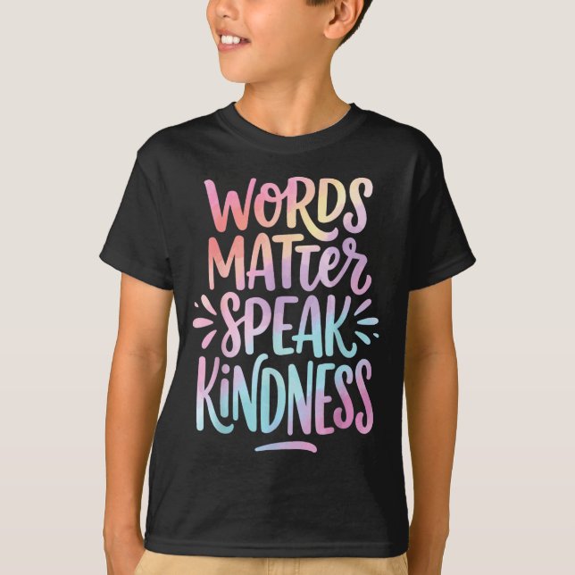 Words Matter Speak Kindness T-Shirt (Front)