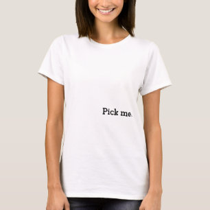 Words on a Shirt - Pick me