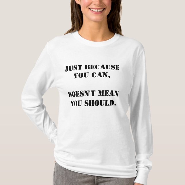 Words to Live By: Just Because Shirt (Front)