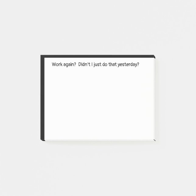 Work Again Just Did it Yesterday Funny Quote  Post-it Notes (Front)