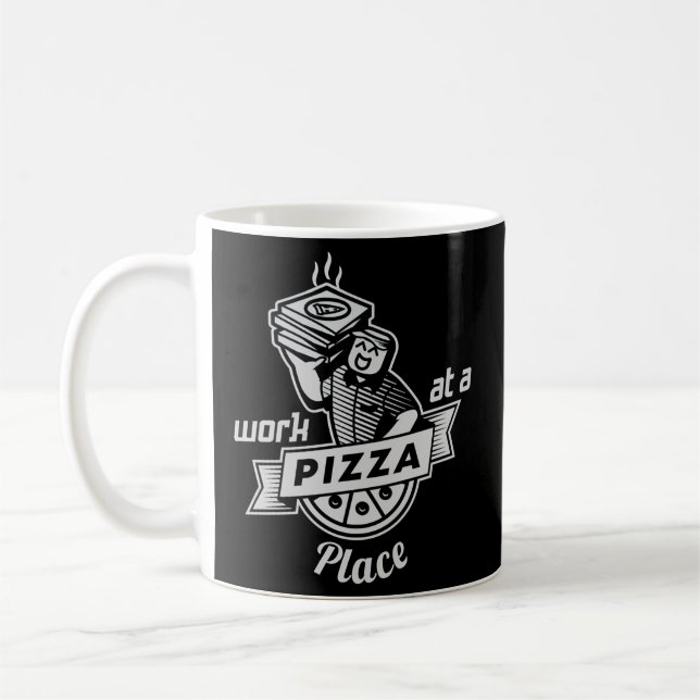 Work At A Pizza Place Coffee Mug (Left)