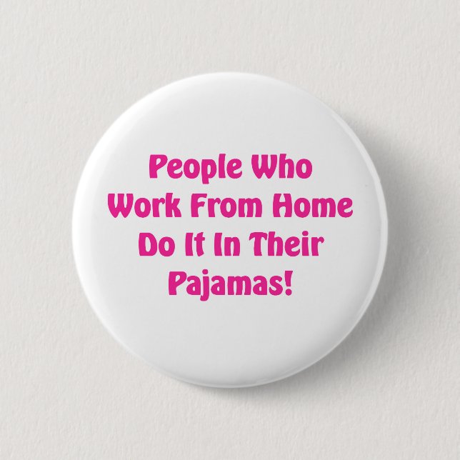 Work at Home in your pyjamas 6 Cm Round Badge (Front)