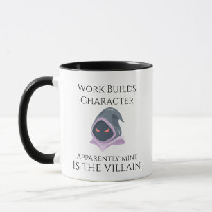 Work Builds Character Villain Mug