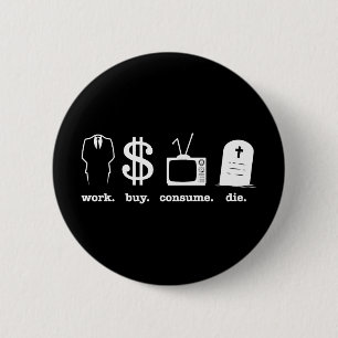 work buy consume die 6 cm round badge