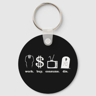work buy consume die key ring