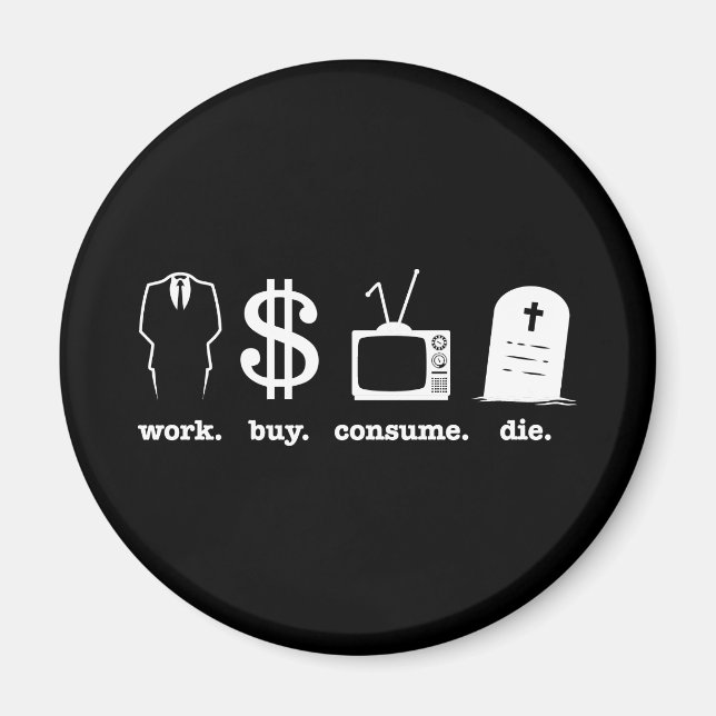 work buy consume die magnet (Front)