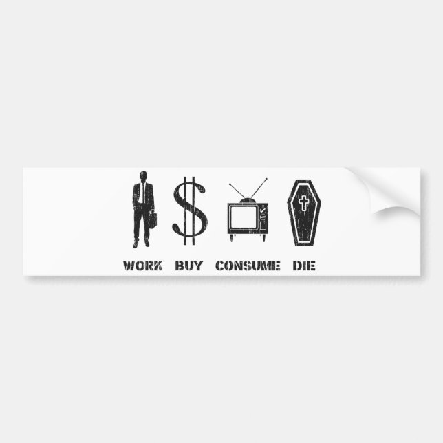 Work, Buy, Consume, Die - The Cirlce of Life Bumper Sticker (Front)