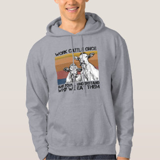 Work Cattle Once And You'll Understand Funny Cow Hoodie