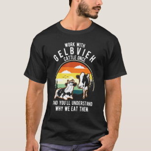 Work Cattle Once Understand Why Eat Them   Cow Gel T-Shirt