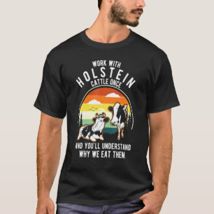 Work Cattle Once Understand Why Eat Them Cow Hol T-Shirt